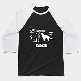 i want all the dogs t shirt Baseball T-Shirt